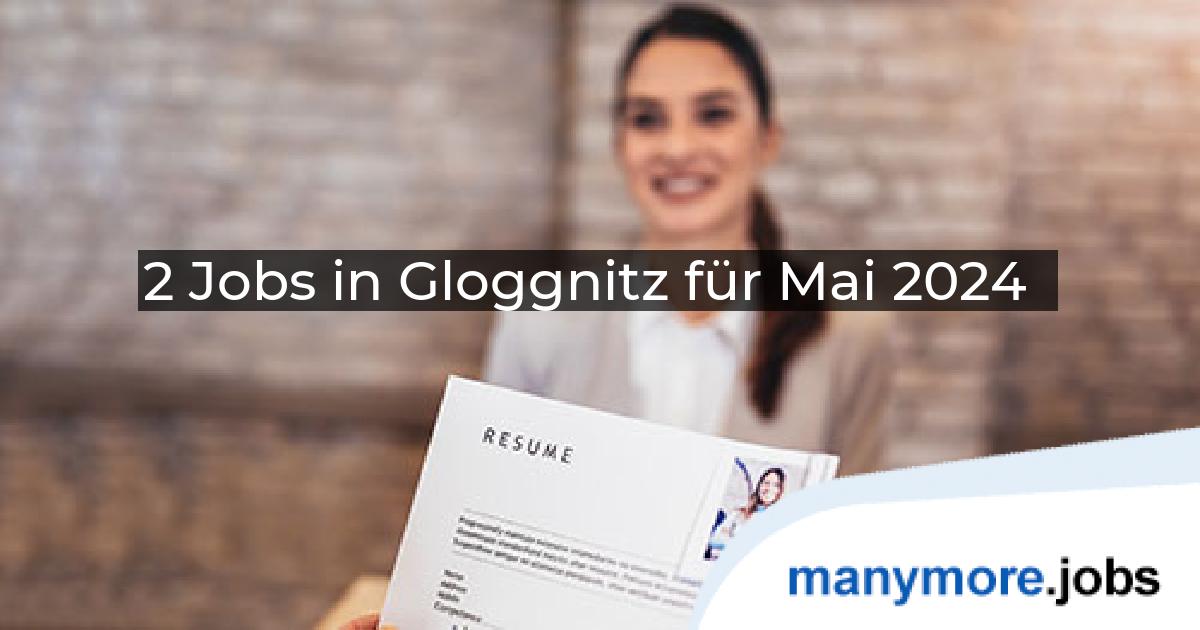 2 Jobs in Gloggnitz für Mai 2024 | manymore.jobs