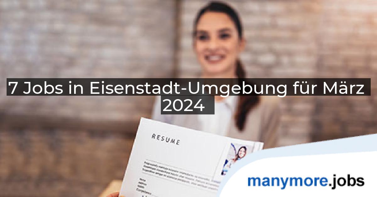 7 Jobs in Eisenstadt-Umgebung für März 2024 | manymore.jobs