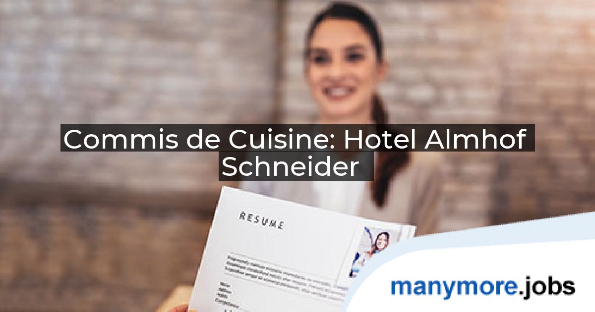 Commis de Cuisine: Hotel Almhof Schneider | manymore.jobs