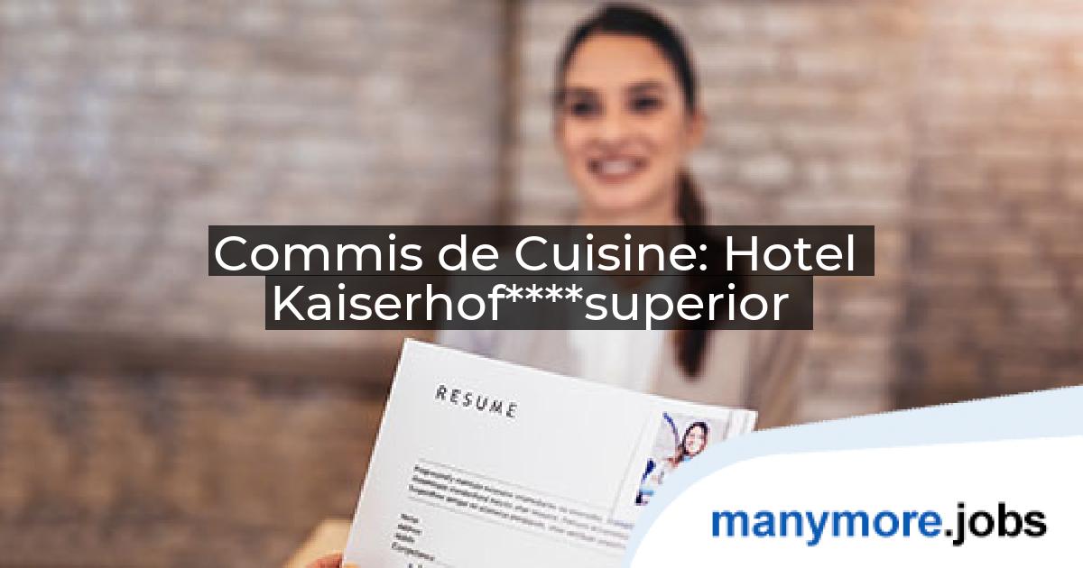 Commis de Cuisine: Hotel Kaiserhof****superior | manymore.jobs