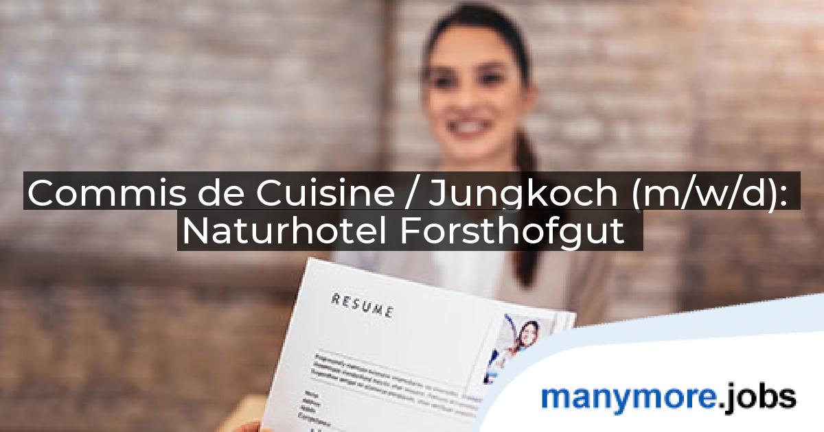 Commis de Cuisine / Jungkoch (m/w/d): Naturhotel Forsthofgut | manymore.jobs