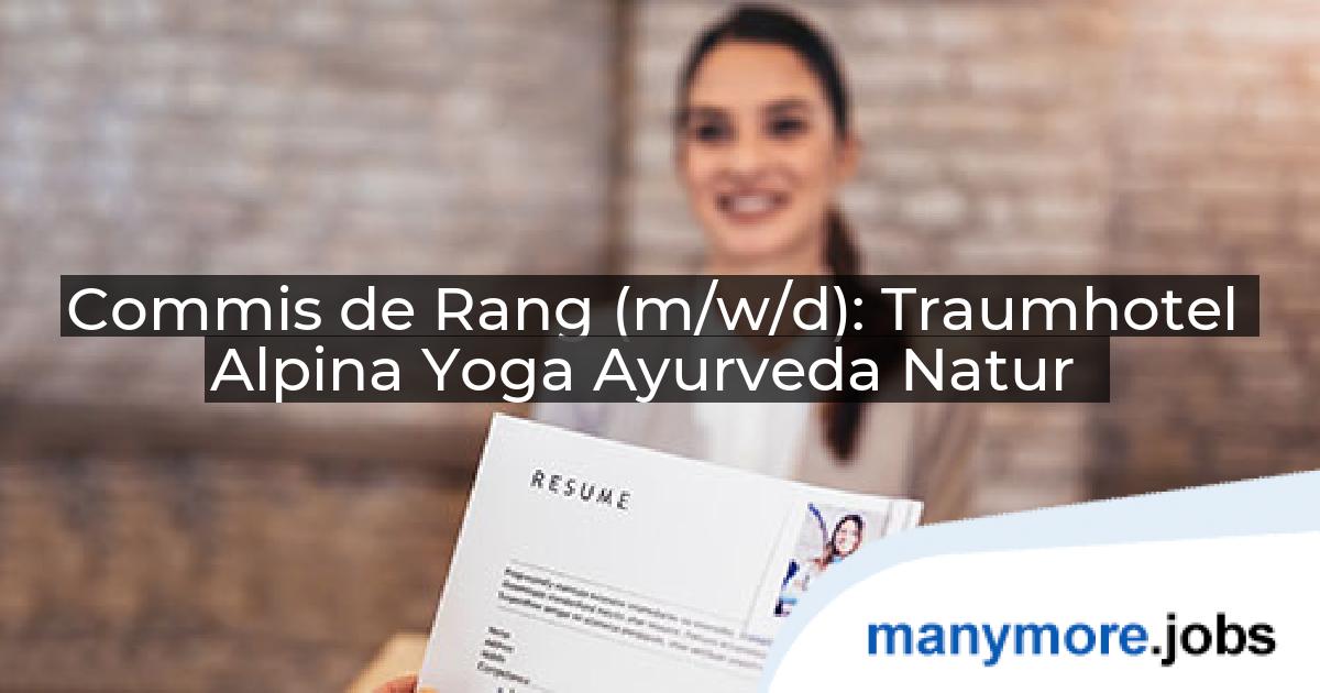 Commis de Rang (m/w/d): Traumhotel Alpina Yoga Ayurveda Natur | manymore.jobs