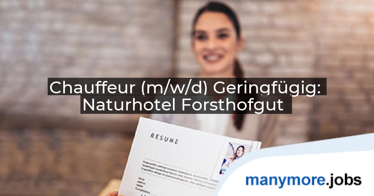 Chauffeur (m/w/d) Geringfügig: Naturhotel Forsthofgut | manymore.jobs