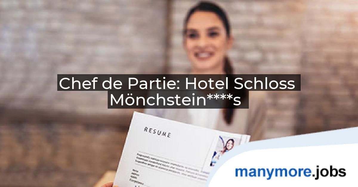 Chef de Partie: Hotel Schloss Mönchstein****s | manymore.jobs