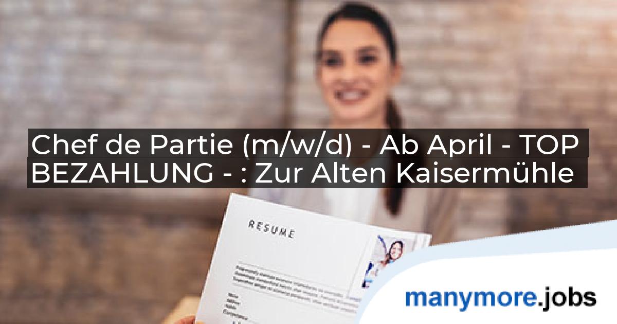 Chef de Partie (m/w/d) - Ab April - TOP BEZAHLUNG - : Zur Alten Kaisermühle | manymore.jobs