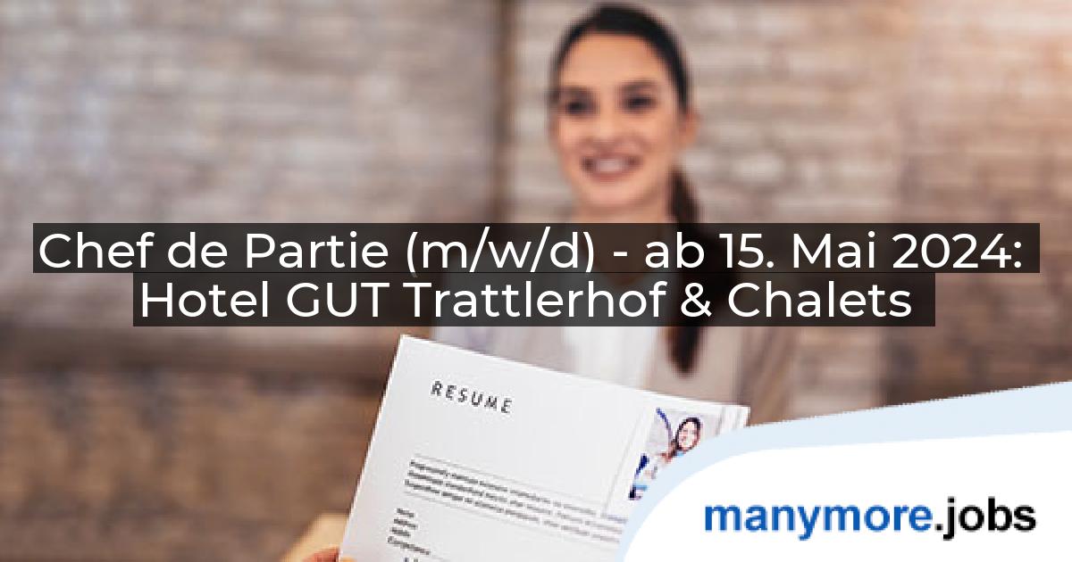 Chef de Partie (m/w/d) - ab 15. Mai 2024: Hotel GUT Trattlerhof & Chalets | manymore.jobs