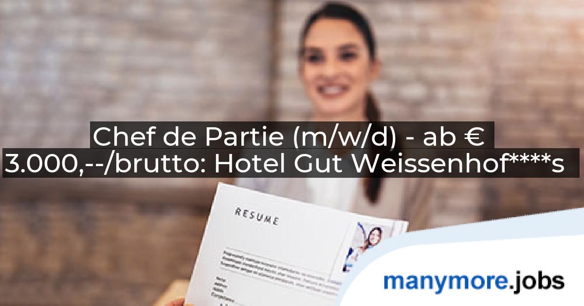 Chef de Partie (m/w/d) - ab € 3.000,--/brutto: Hotel Gut Weissenhof****s | manymore.jobs