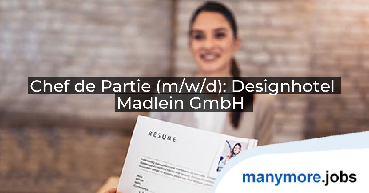 Chef de Partie (m/w/d): Designhotel Madlein GmbH | manymore.jobs