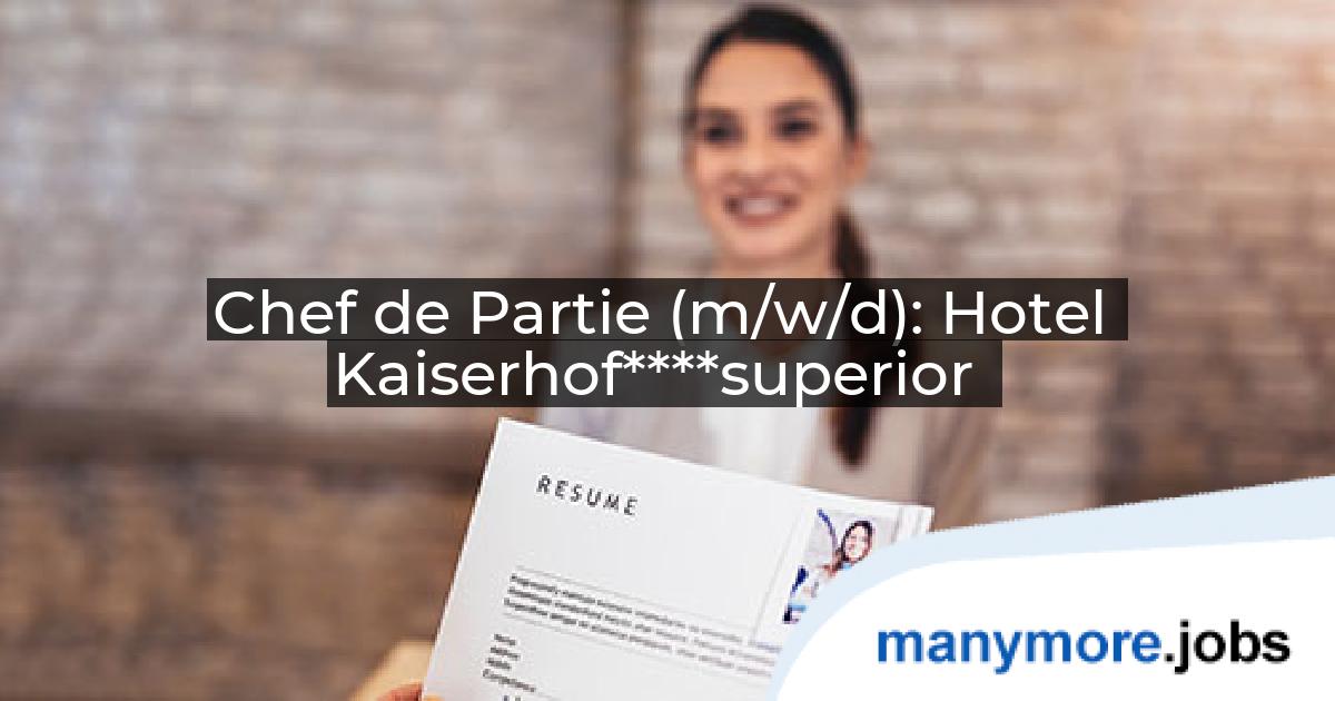 Chef de Partie (m/w/d): Hotel Kaiserhof****superior | manymore.jobs