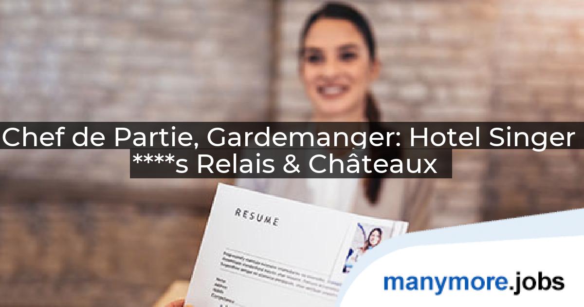 Chef de Partie, Gardemanger: Hotel Singer ****s Relais & Châteaux | manymore.jobs