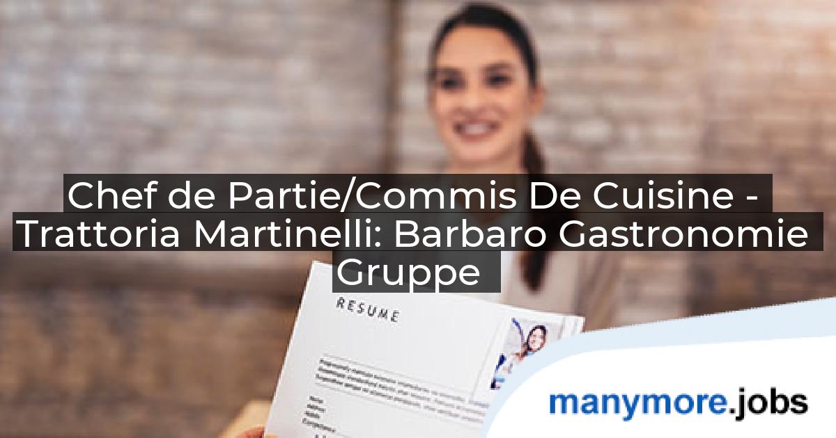 Chef de Partie/Commis De Cuisine - Trattoria Martinelli: Barbaro Gastronomie Gruppe | manymore.jobs