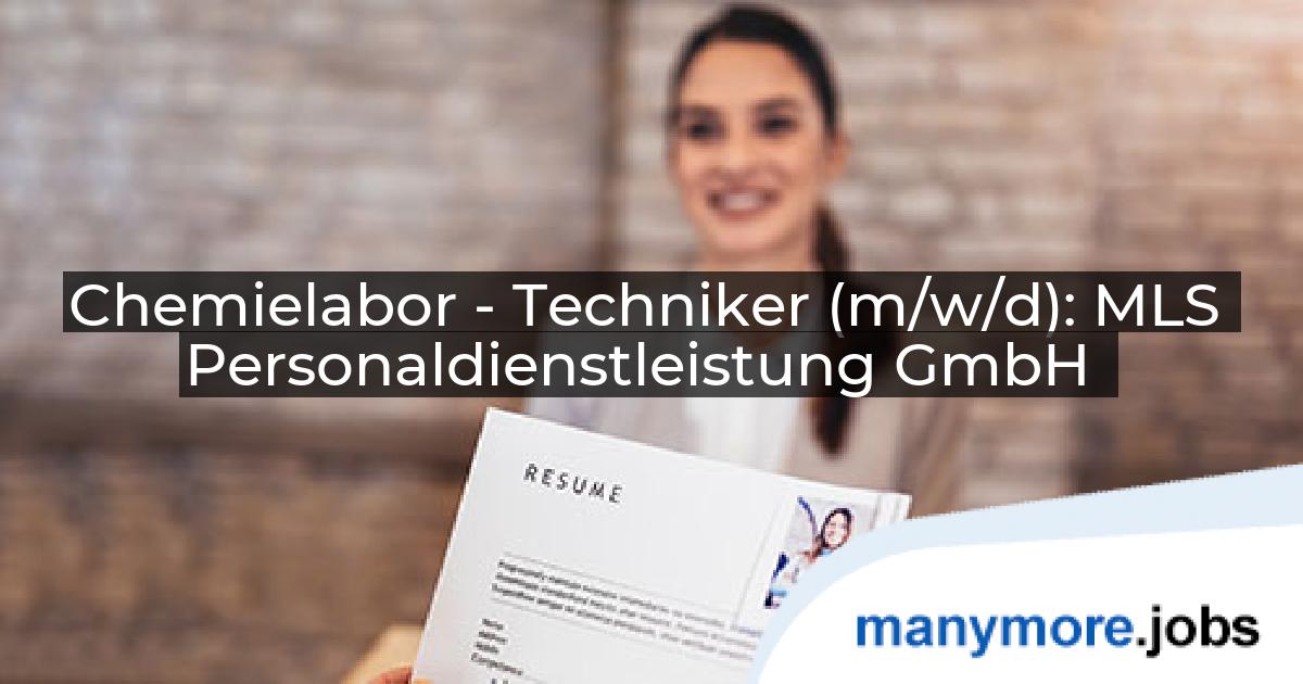 Chemielabor - Techniker (m/w/d): MLS Personaldienstleistung GmbH | manymore.jobs