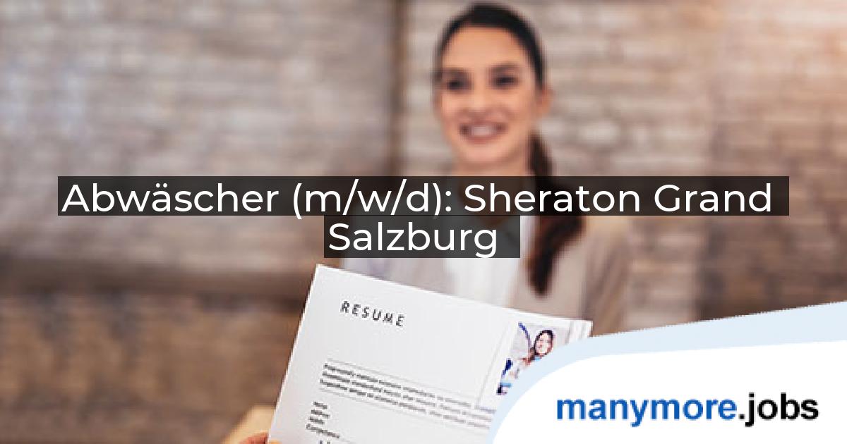 Abwäscher (m/w/d): Sheraton Grand Salzburg | manymore.jobs