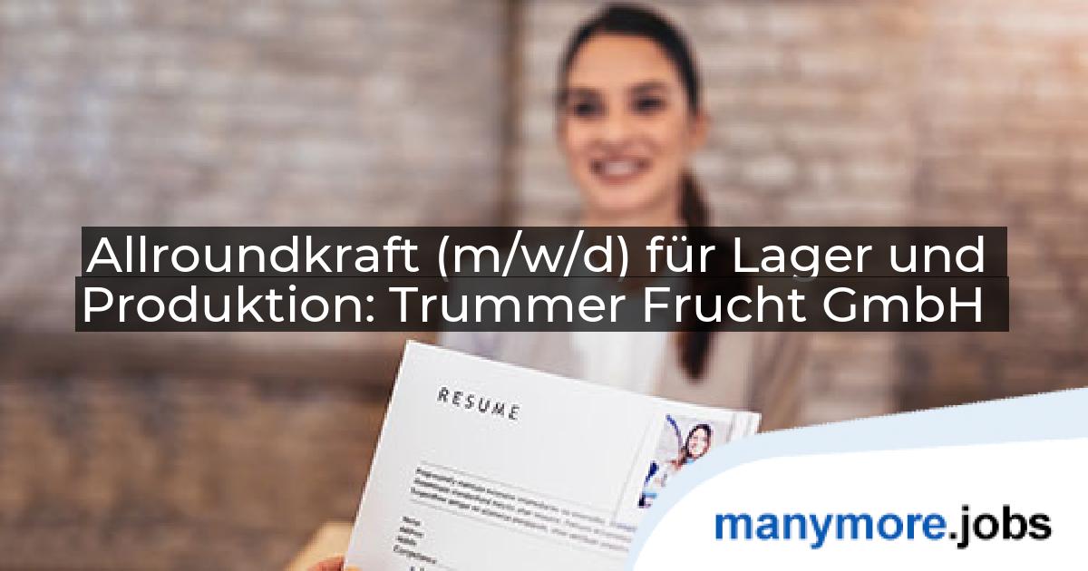 Allroundkraft (m/w/d) für Lager und Produktion: Trummer Frucht GmbH | manymore.jobs