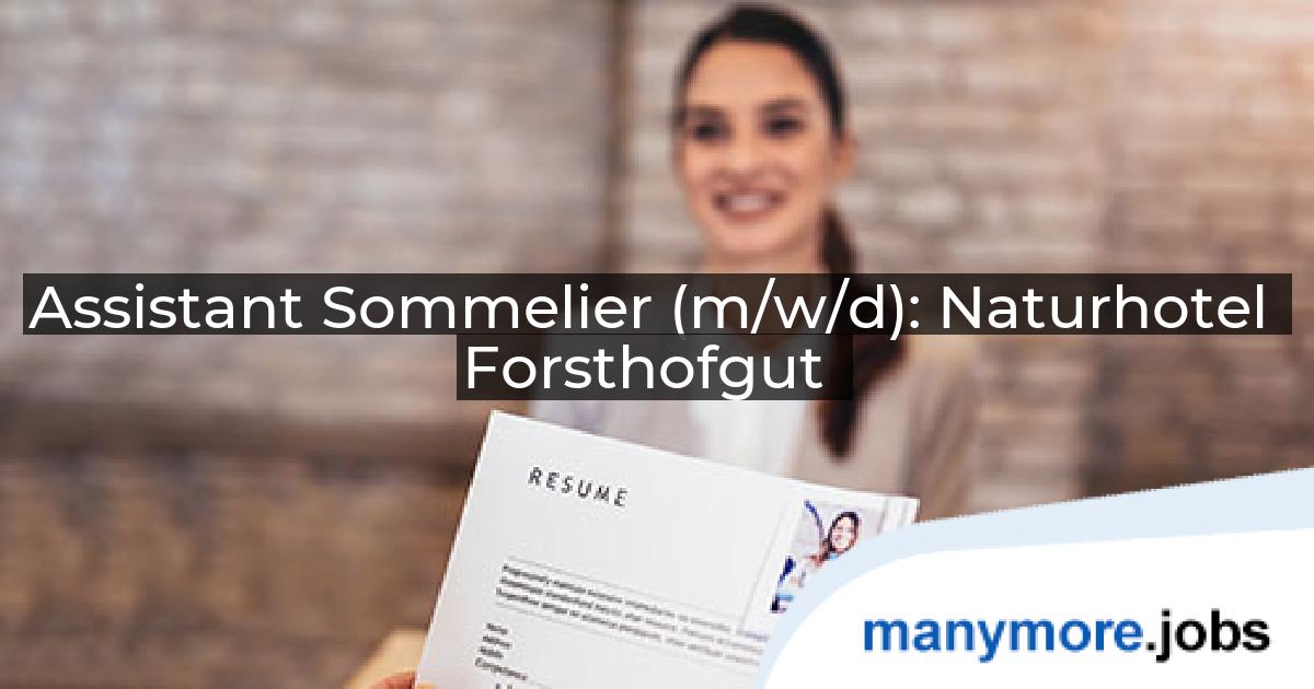 Assistant Sommelier (m/w/d): Naturhotel Forsthofgut | manymore.jobs