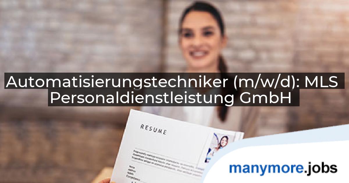 Automatisierungstechniker (m/w/d): MLS Personaldienstleistung GmbH | manymore.jobs
