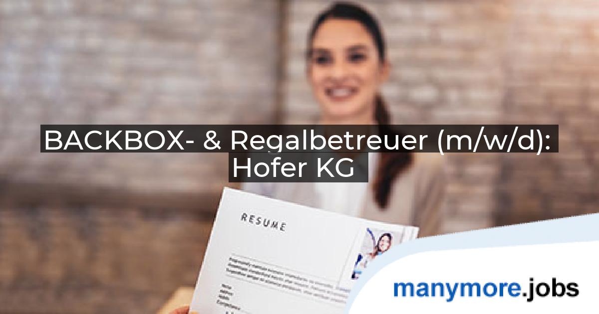 BACKBOX- & Regalbetreuer (m/w/d): Hofer KG | manymore.jobs