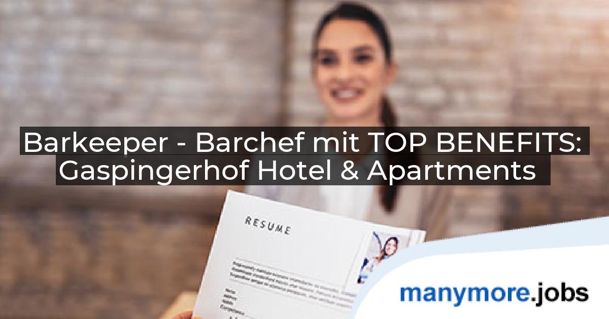 Barkeeper - Barchef mit TOP BENEFITS: Gaspingerhof Hotel & Apartments | manymore.jobs