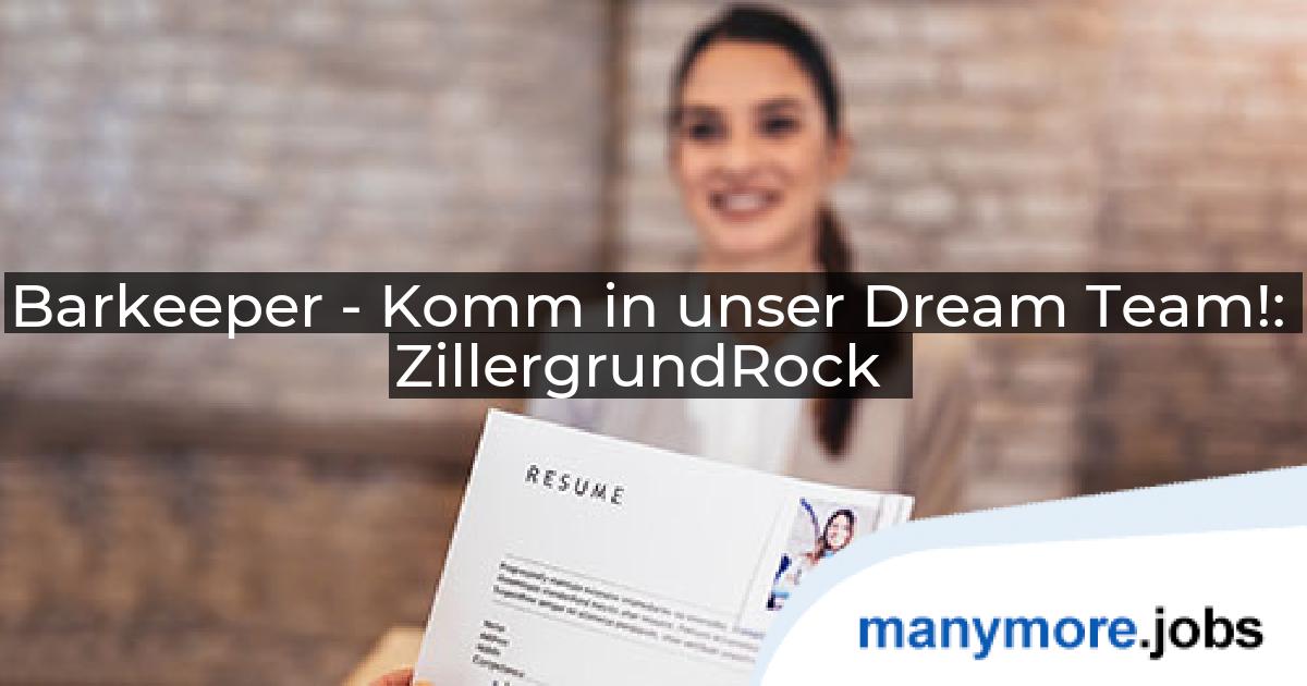 Barkeeper - Komm in unser Dream Team!: ZillergrundRock | manymore.jobs