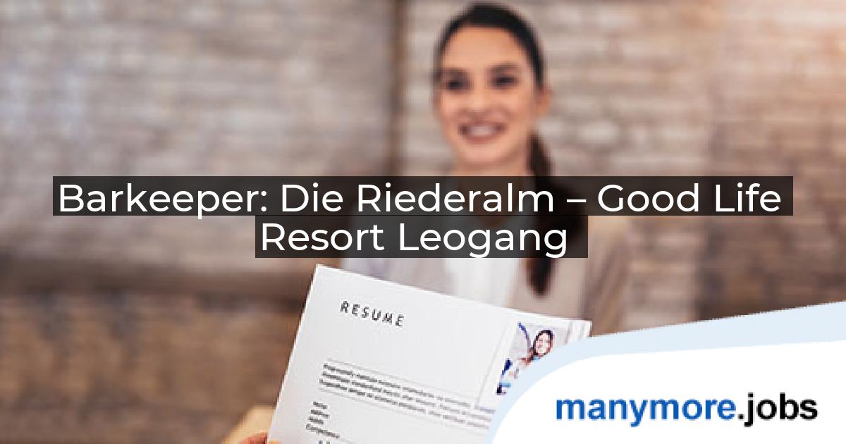 Barkeeper: Die Riederalm – Good Life Resort Leogang | manymore.jobs