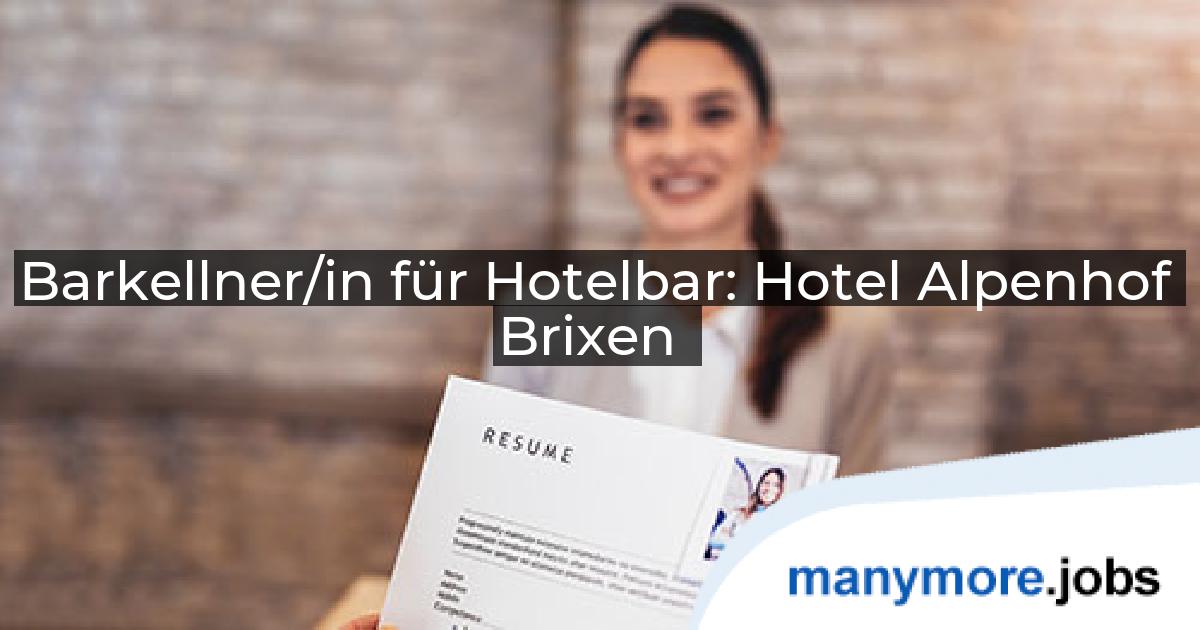 Barkellner/in für Hotelbar: Hotel Alpenhof Brixen | manymore.jobs