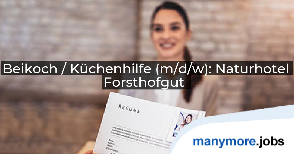 Beikoch / Küchenhilfe (m/d/w): Naturhotel Forsthofgut | manymore.jobs