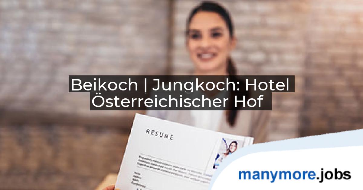 Beikoch | Jungkoch: Hotel Österreichischer Hof | manymore.jobs