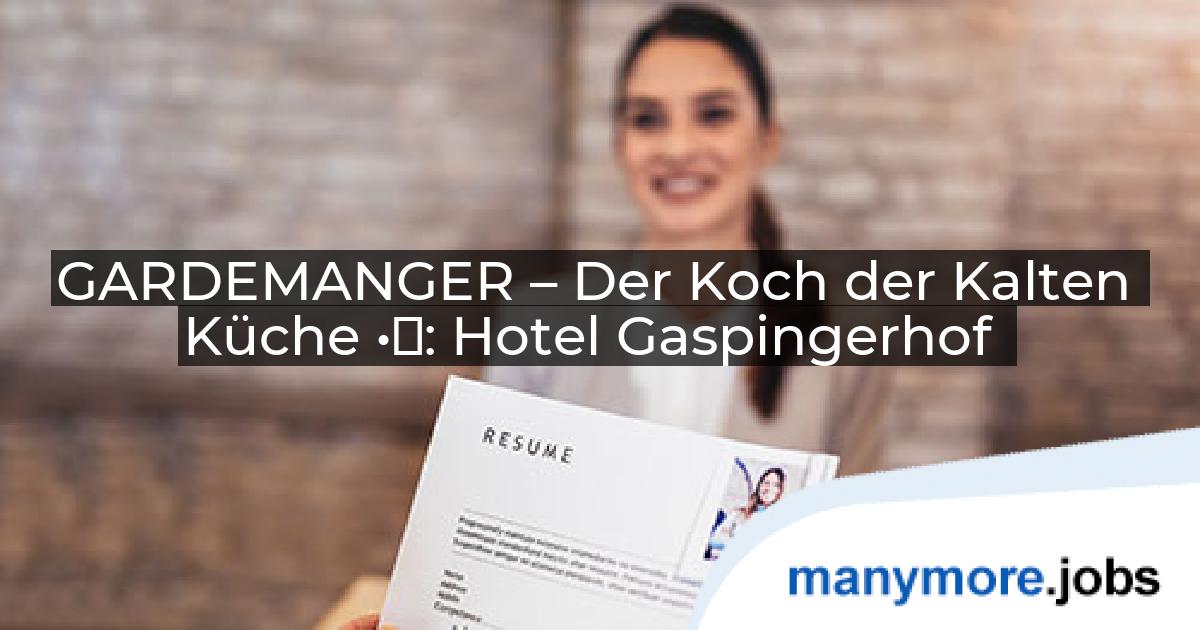 GARDEMANGER – Der Koch der Kalten Küche •	: Hotel Gaspingerhof | manymore.jobs