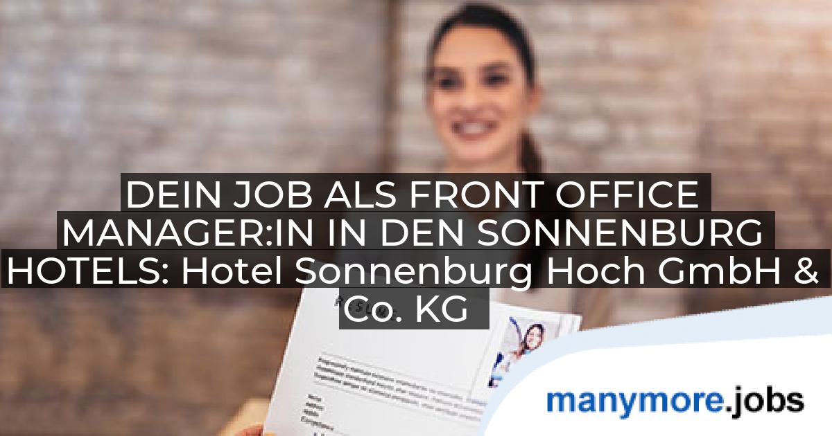 DEIN JOB ALS FRONT OFFICE MANAGER:IN IN DEN SONNENBURG HOTELS: Hotel Sonnenburg Hoch GmbH & Co. KG | manymore.jobs