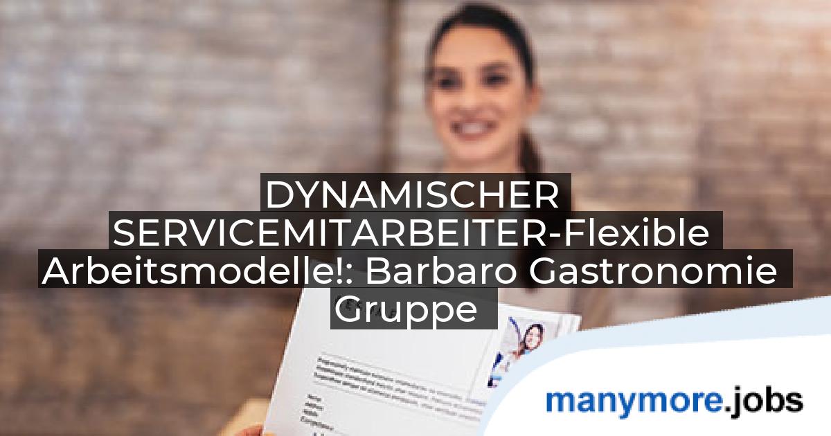 DYNAMISCHER SERVICEMITARBEITER-Flexible Arbeitsmodelle!: Barbaro Gastronomie Gruppe | manymore.jobs