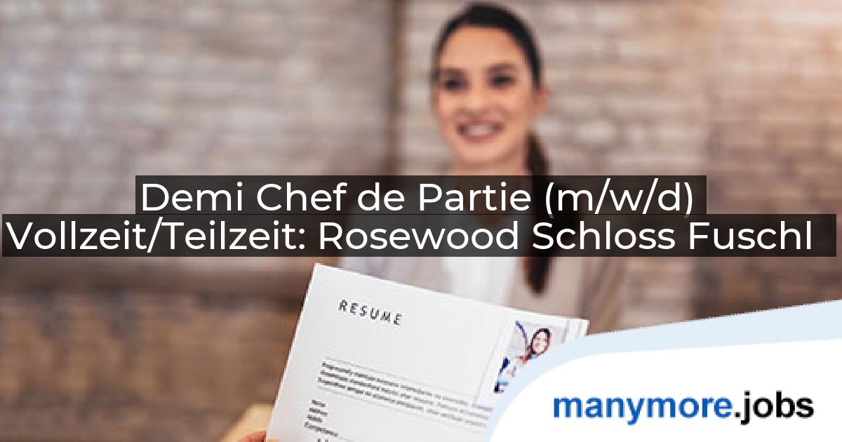 Demi Chef de Partie (m/w/d) Vollzeit/Teilzeit: Rosewood Schloss Fuschl | manymore.jobs