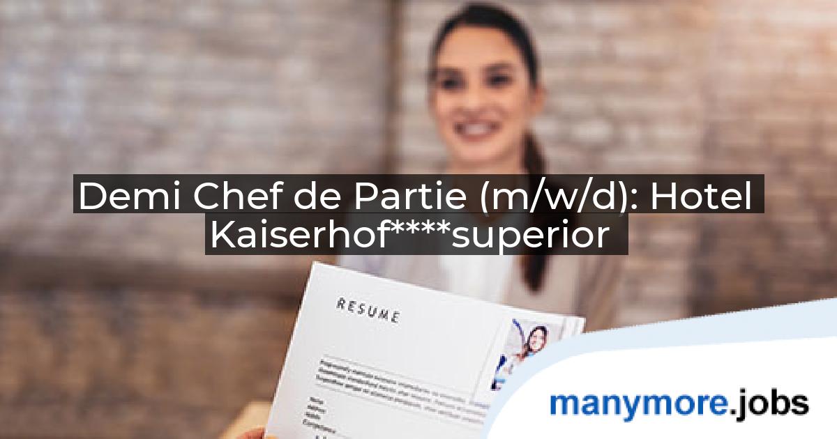 Demi Chef de Partie (m/w/d): Hotel Kaiserhof****superior | manymore.jobs