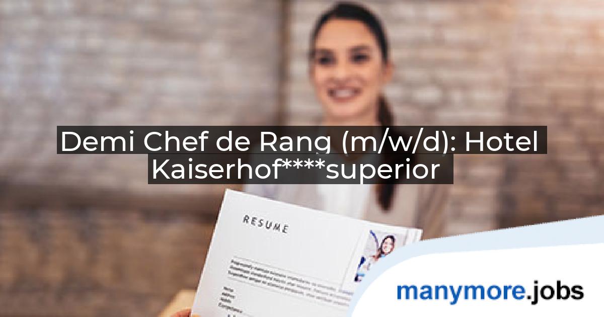 Demi Chef de Rang (m/w/d): Hotel Kaiserhof****superior | manymore.jobs