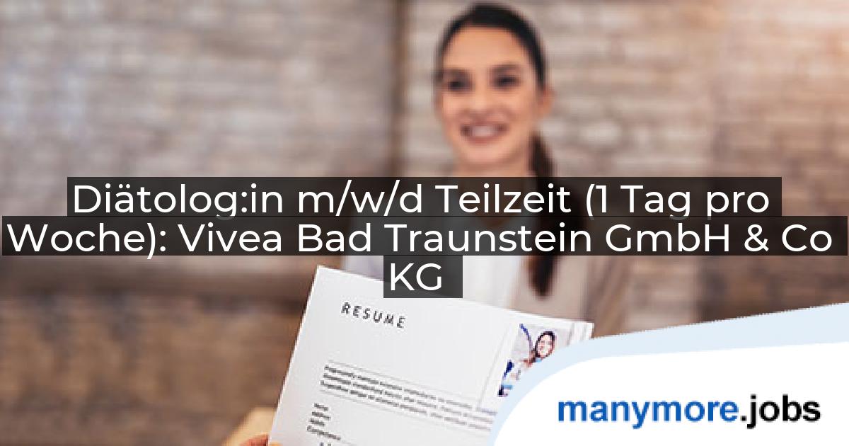 Diätolog:in m/w/d Teilzeit (1 Tag pro Woche): Vivea Bad Traunstein GmbH & Co KG | manymore.jobs