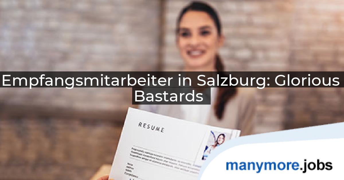 Empfangsmitarbeiter in Salzburg: Glorious Bastards | manymore.jobs