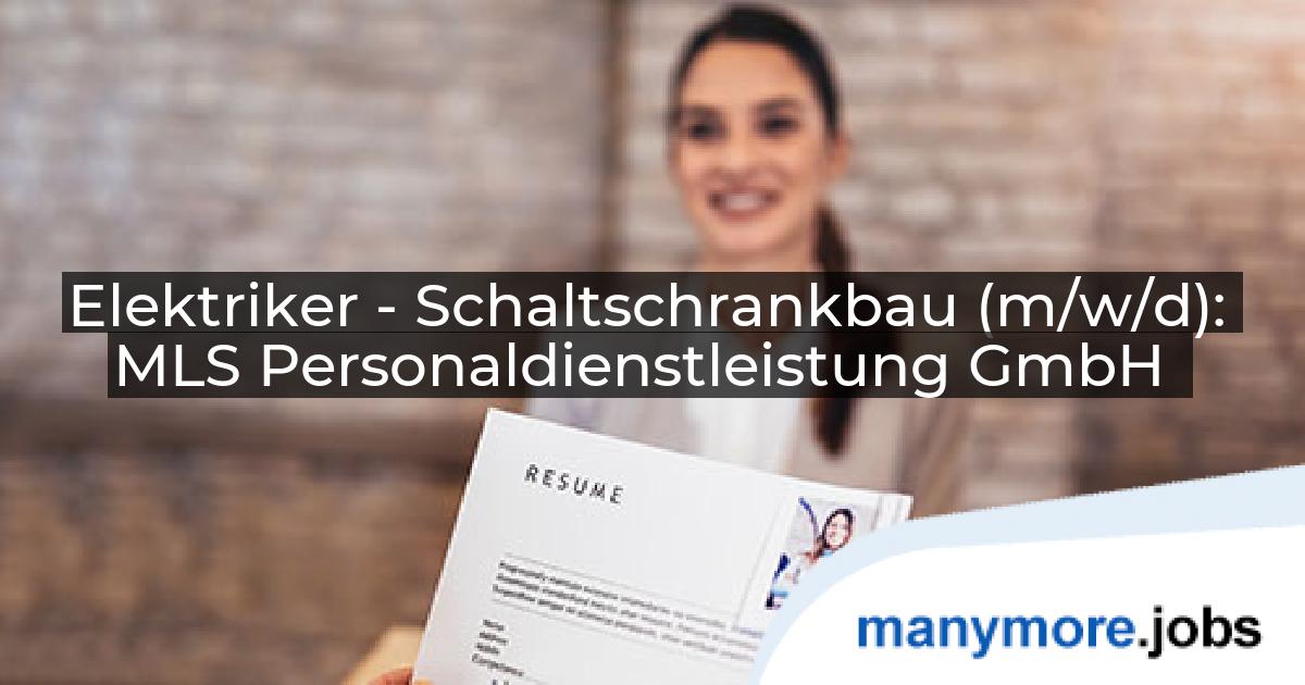 Elektriker - Schaltschrankbau (m/w/d): MLS Personaldienstleistung GmbH | manymore.jobs
