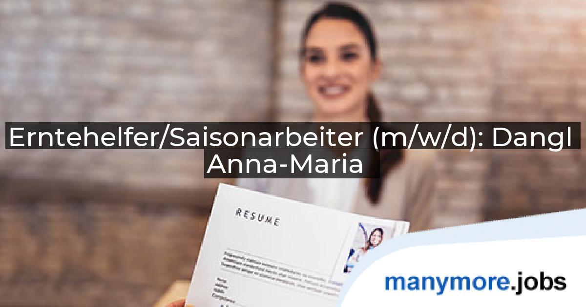 Erntehelfer/Saisonarbeiter (m/w/d): Dangl Anna-Maria | manymore.jobs