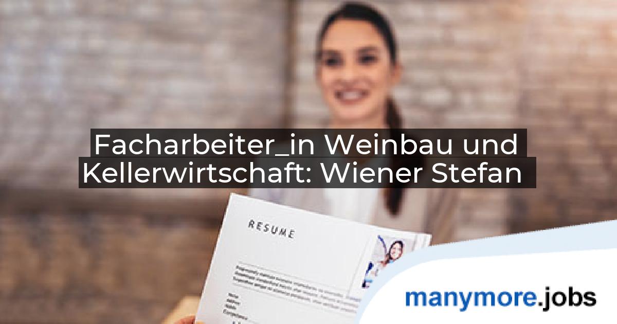 Facharbeiter_in Weinbau und Kellerwirtschaft: Wiener Stefan | manymore.jobs