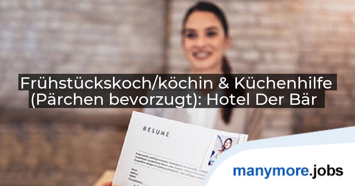 Frühstückskoch/köchin & Küchenhilfe (Pärchen bevorzugt): Hotel Der Bär | manymore.jobs