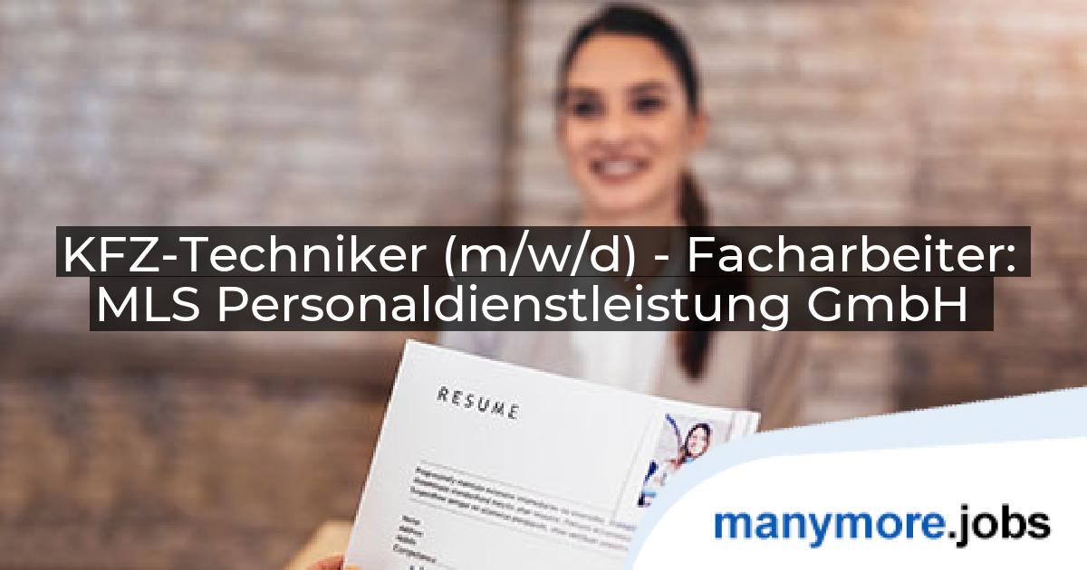 KFZ-Techniker (m/w/d) - Facharbeiter: MLS Personaldienstleistung GmbH | manymore.jobs
