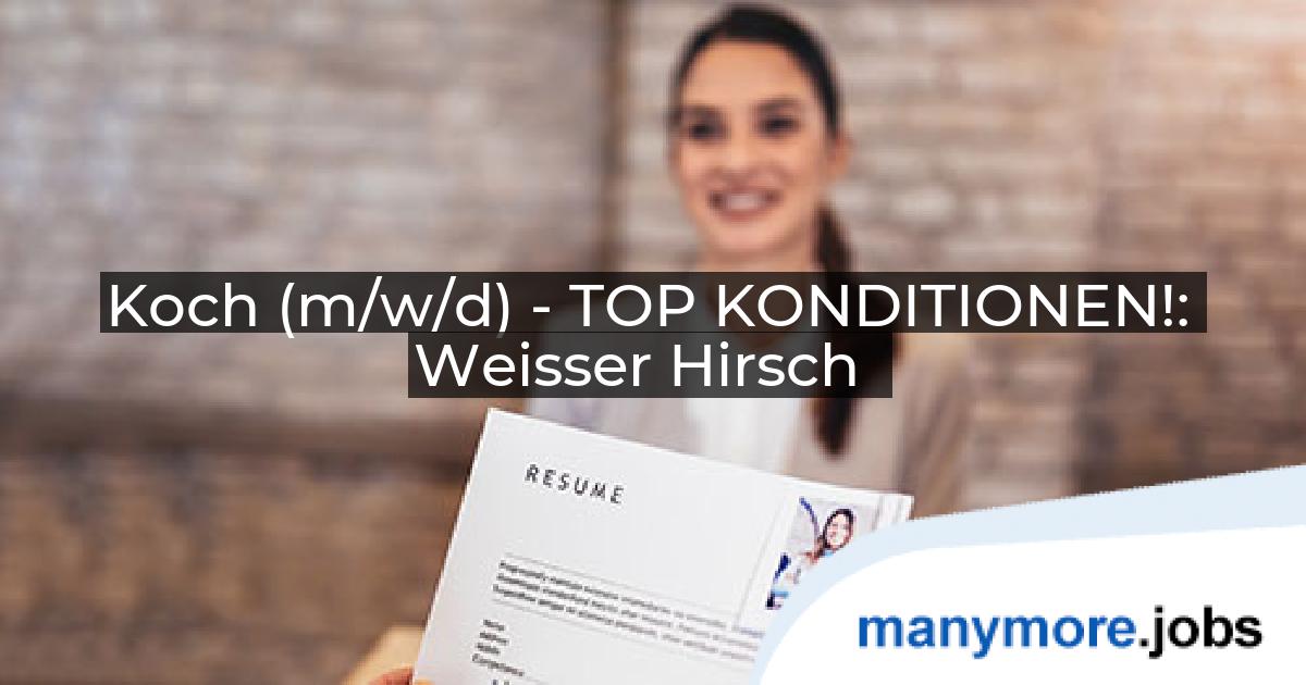Koch (m/w/d) - TOP KONDITIONEN!: Weisser Hirsch | manymore.jobs