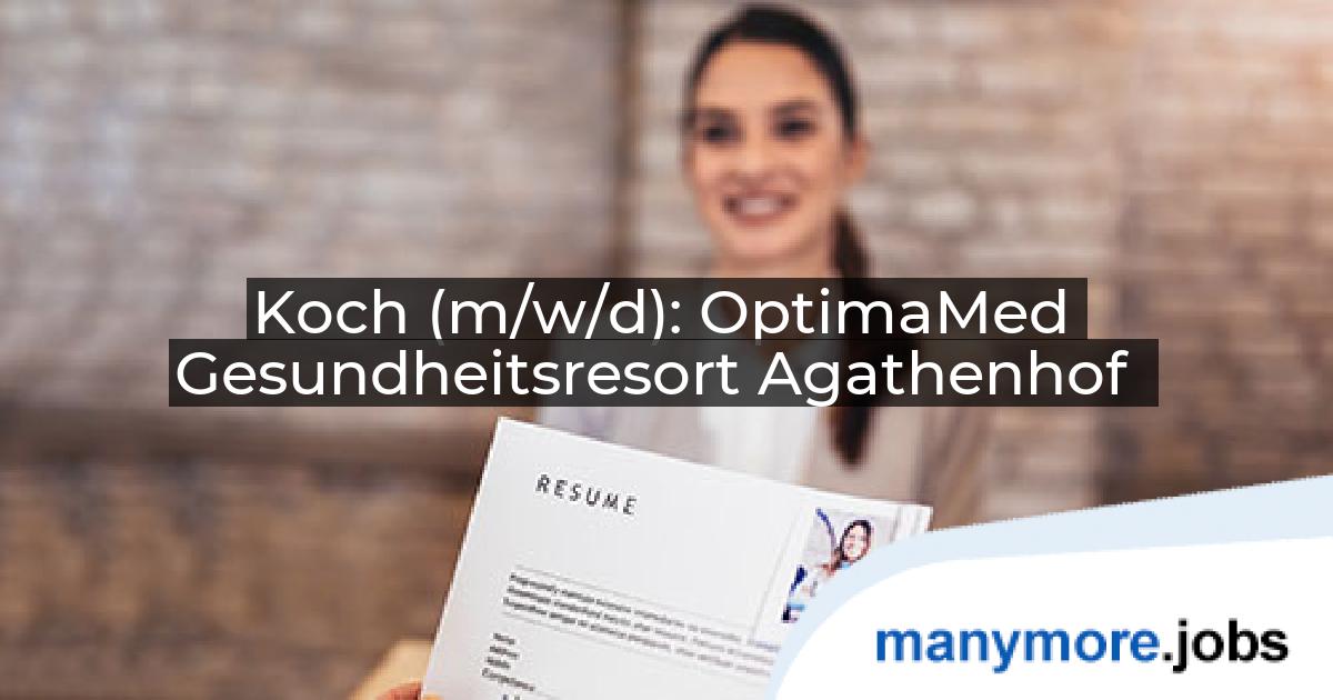 Koch (m/w/d): OptimaMed Gesundheitsresort Agathenhof | manymore.jobs