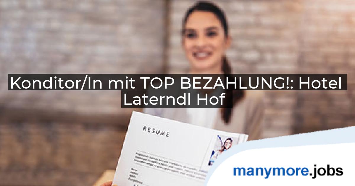 Konditor/In mit TOP BEZAHLUNG!: Hotel Laterndl Hof | manymore.jobs