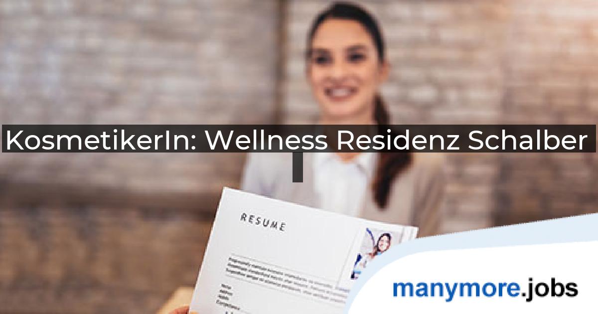 KosmetikerIn: Wellness Residenz Schalber | manymore.jobs