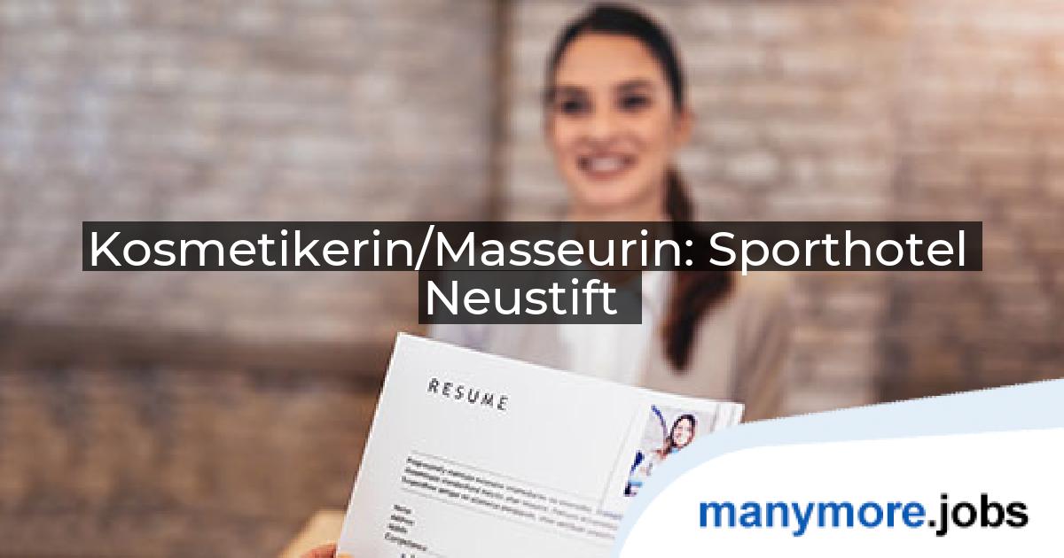 Kosmetikerin/Masseurin: Sporthotel Neustift | manymore.jobs
