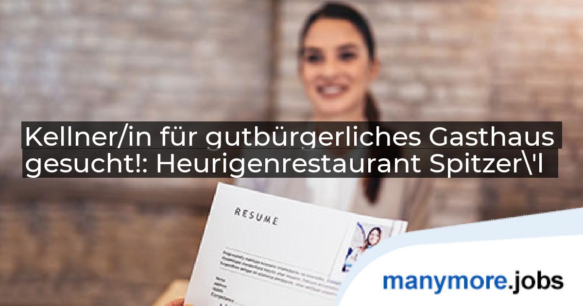 Kellner/in für gutbürgerliches Gasthaus gesucht!: Heurigenrestaurant Spitzer\'l | manymore.jobs