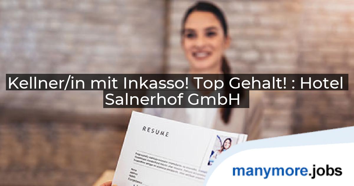 Kellner/in mit Inkasso! Top Gehalt! : Hotel Salnerhof GmbH | manymore.jobs