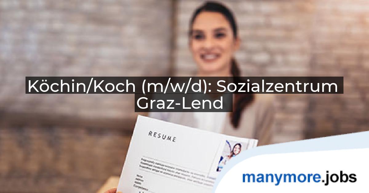 Köchin/Koch (m/w/d): Sozialzentrum Graz-Lend | manymore.jobs