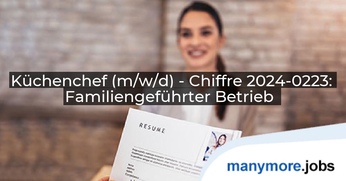 Küchenchef (m/w/d) - Chiffre 2024-0223: Familiengeführter Betrieb | manymore.jobs