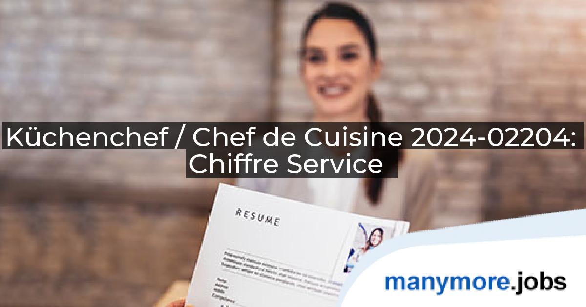 Küchenchef / Chef de Cuisine 2024-02204: Chiffre Service | manymore.jobs